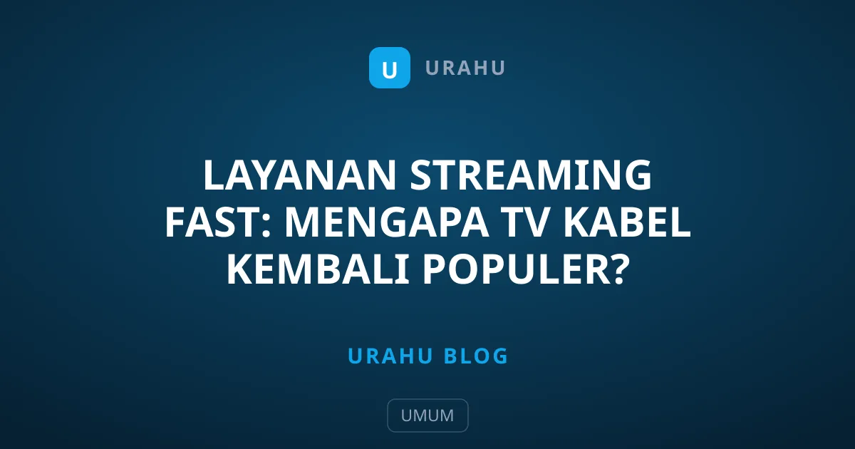 Layanan Streaming FAST: Mengapa TV Kabel Kembali Populer?